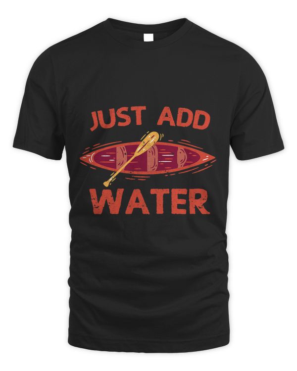 Just Add Water Funny Kayak Sport Kayaking Hobby Outdoor