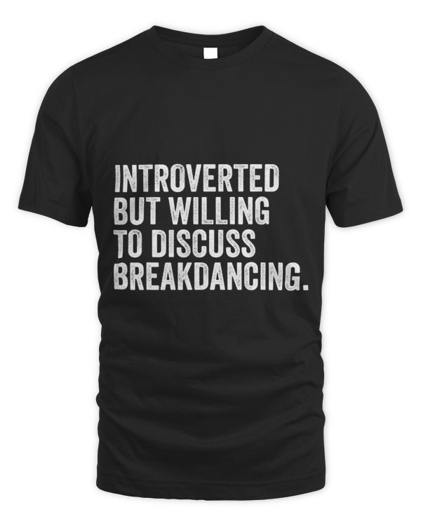 Introverted But Willing To Discuss Breakdancing Funny