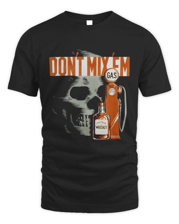 Drunk Driving Awareness Shirt Dont Mix Gasoline And Whiskey