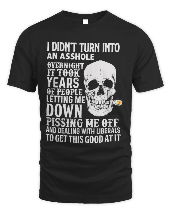 I Didnt Turn Into An Asshole Overnight