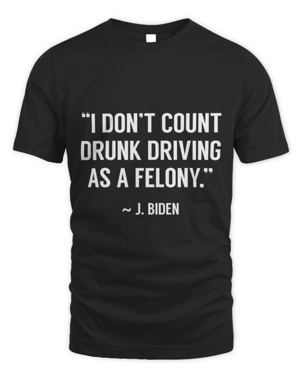 Drunk Driving Isnt A Felony POTUS Joke Funny Biden Quote
