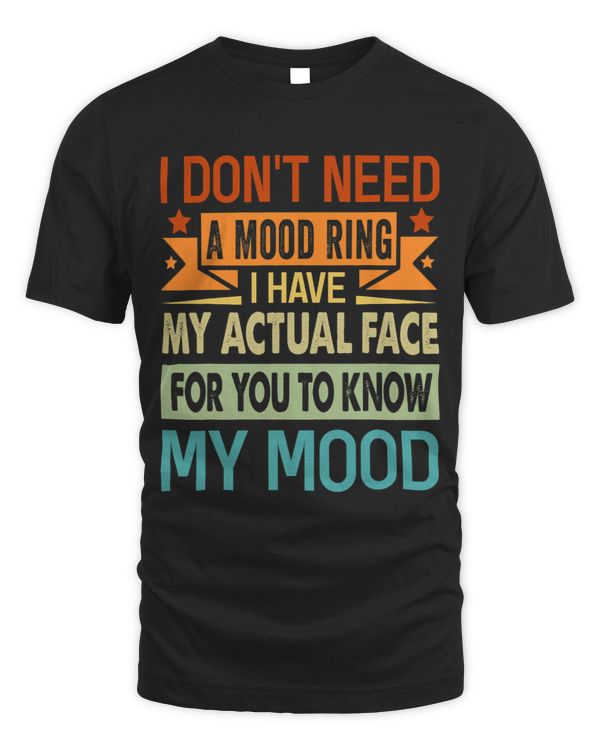 I Dont Need A Mood Ring I Have My Actual Face Funny 3