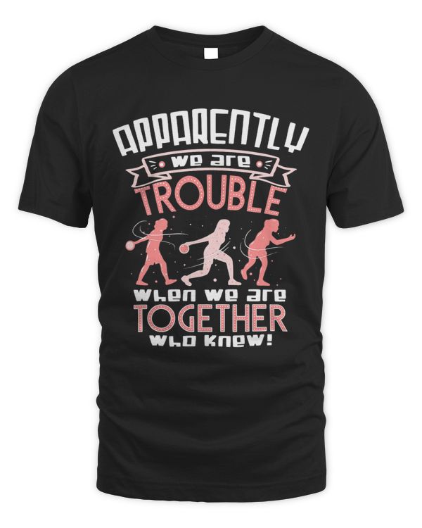 Apparently We Are Trouble Together Funny Bowling Girls