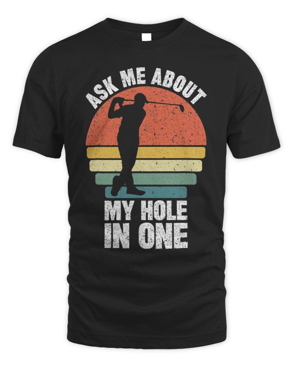 Ask Me About My Hole In One Golfing Dads Golfs Themed