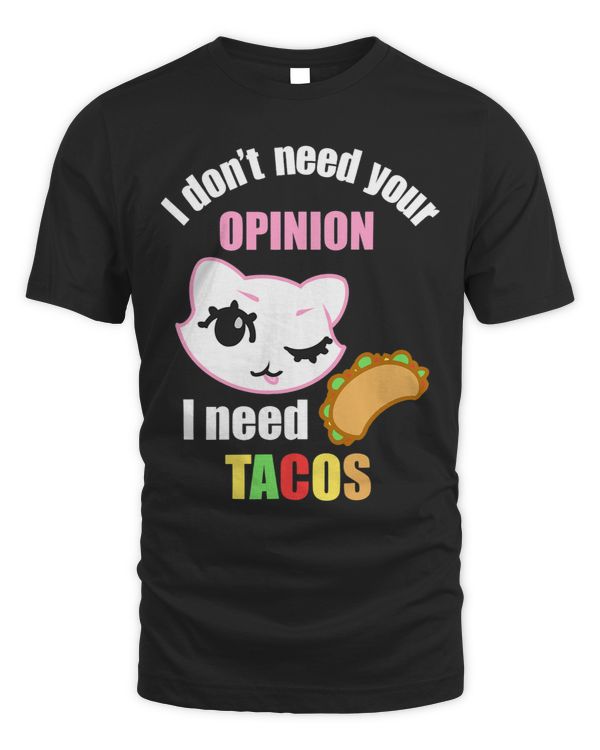I Dont Need Your Opinion I Need Tacos Cute Kawaii Style