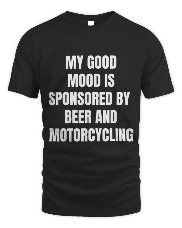 Funny Beer Lover My Good Mood Is Sponsored By Motorcycling 3
