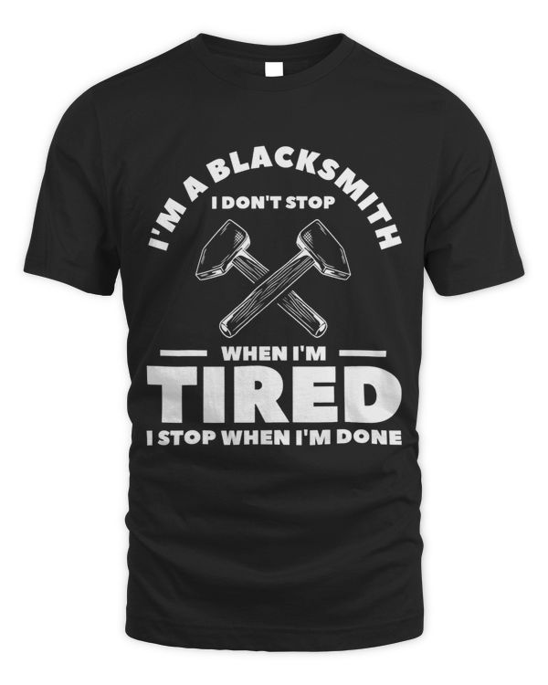 I Dont Stop When Im Tired I Stop When Im Done Blacksmith