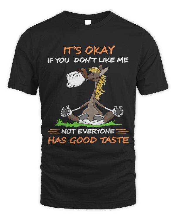 Its Okay If You Dont Like Me Not Everyone Has Good Taste 148