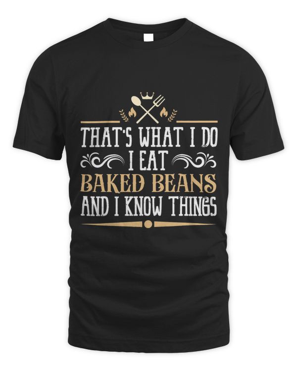 I Eat Baked Beans and I Know Things Classic Favorite Food.