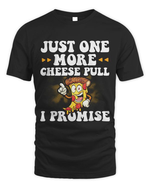 Just One More Cheese Pull I Promise Pizza Maker