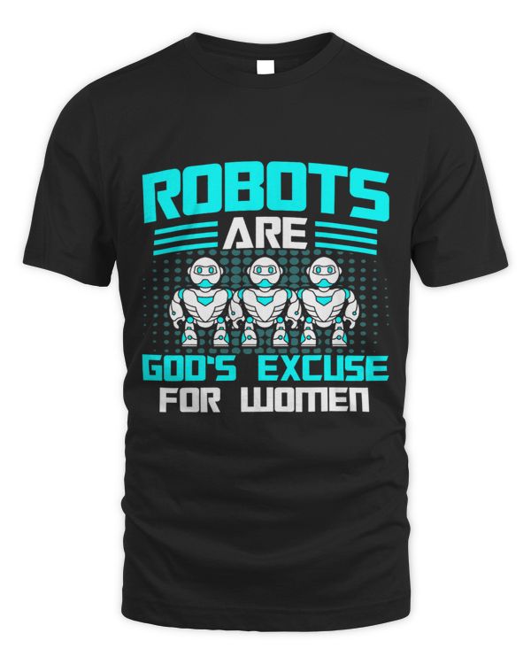 Robots Robots Gods Excuse For Women Robotics Engineer