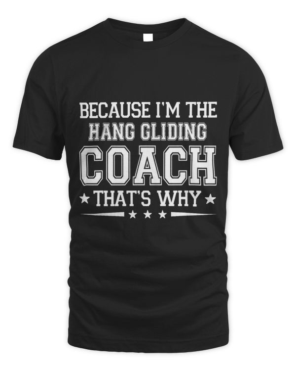 Because Im The Hang Gliding Coach Funny Hang Gliding Coach 3
