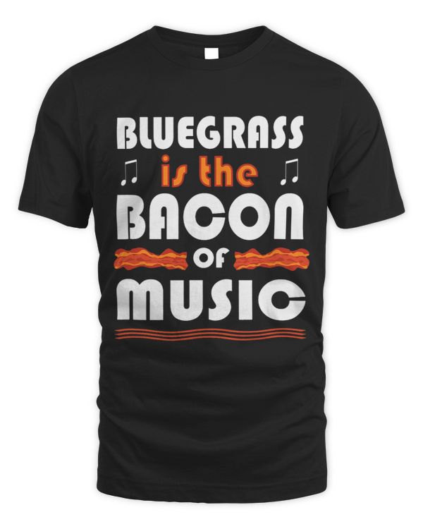 Bluegrass is the Bacon of Music Band T Shirt