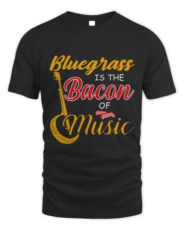 Bluegrass Player Tee Bluegrass is The Bacon Of Music