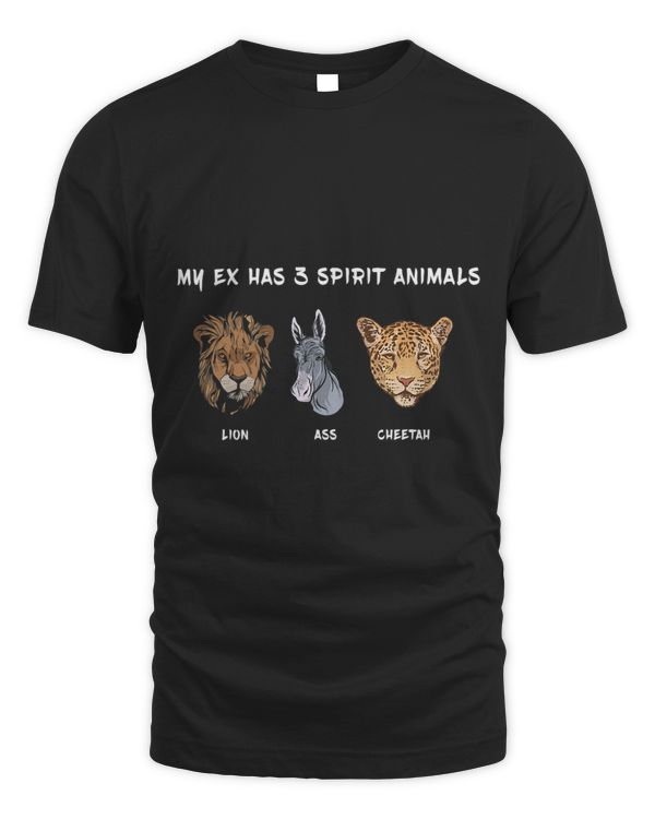 Funny Sarcastic My Ex Has 3 Spirit Animals Lion Ass Cheetah