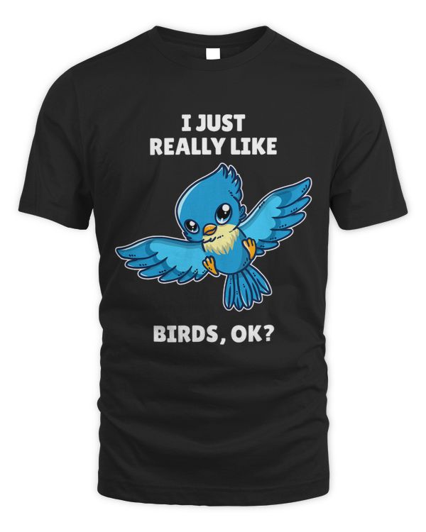 Funny Bird Lover Gift I Just Really Like Birds OK