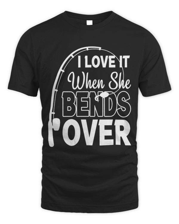 Funny Fishing Quote I Love It When She Bends Over