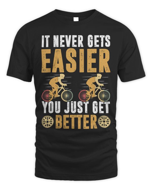It Never Gets Easier You Just Get Better 3
