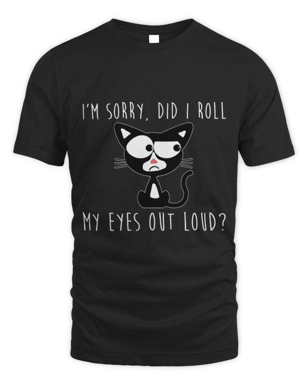 Funny Black Cat Did I Roll My Eyes Out Loud Funny Sarcastic 3