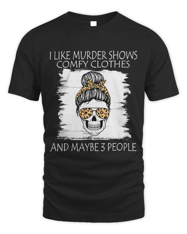 I Like Murder Shows Comfy Clothes And Maybe 3 People Leopard 113