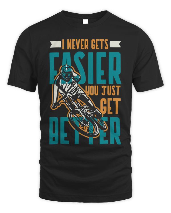 I Never Gets Easier You Just Get Better Gifts for Cyclists