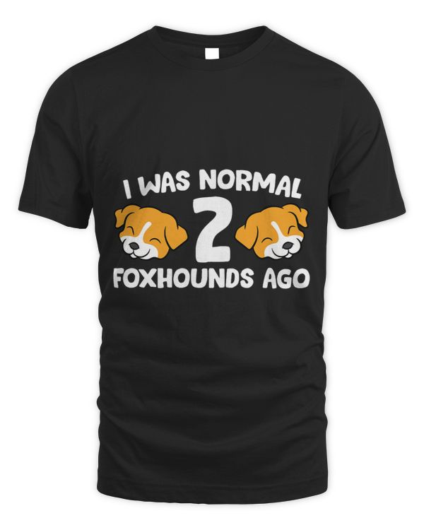 Funny Foxhound Lover I Was Normal 2 Foxhounds Ago