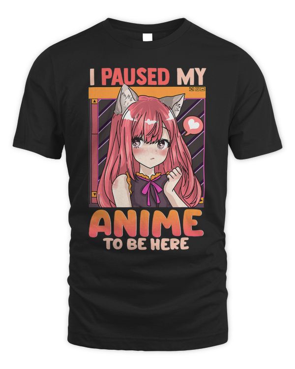 I Paused My Anime To Be Here Funny Kawaii Girl