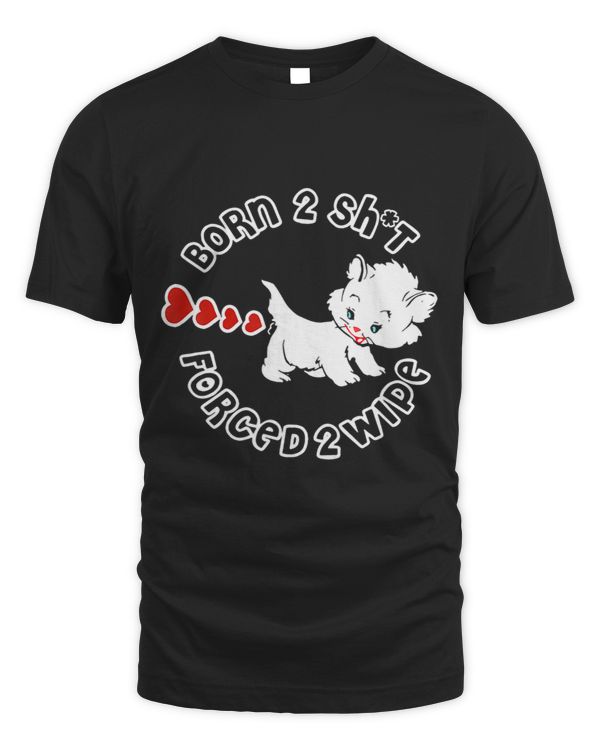 Born 2 Sht Forced 2 Wipe Funny Cute Cat Apparel