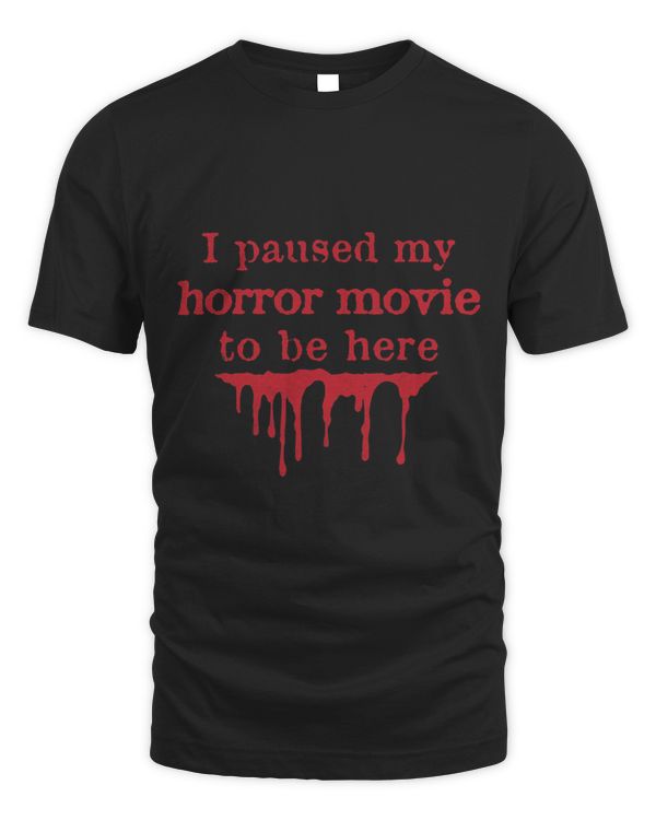 I Paused My Horror Movie to Be Here Blood Stain Halloween