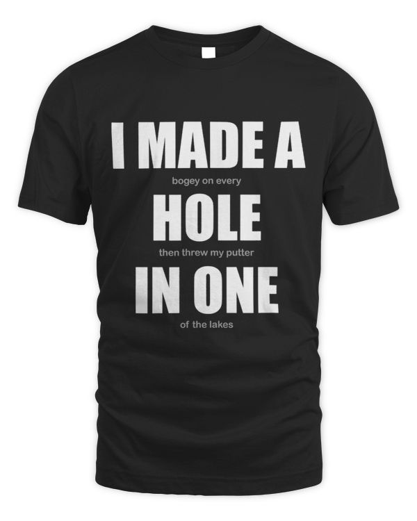 Golfers Apparel i made a hole in one shirt Funny Men Women