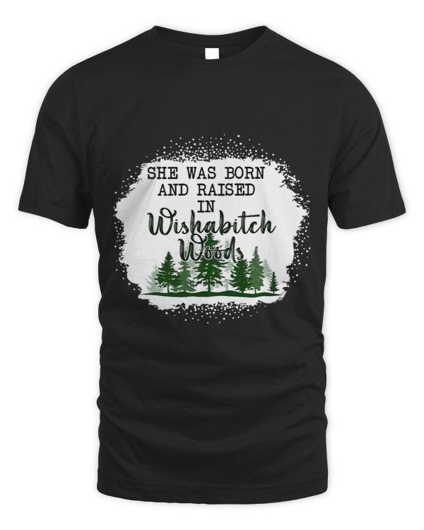 Bleached She Was Born And Raised In Wishabitch Woods Camper 2