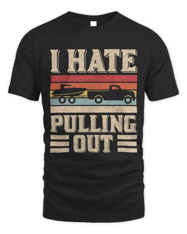 I Hate Pulling Out Funny Boat Captain Retro Boating