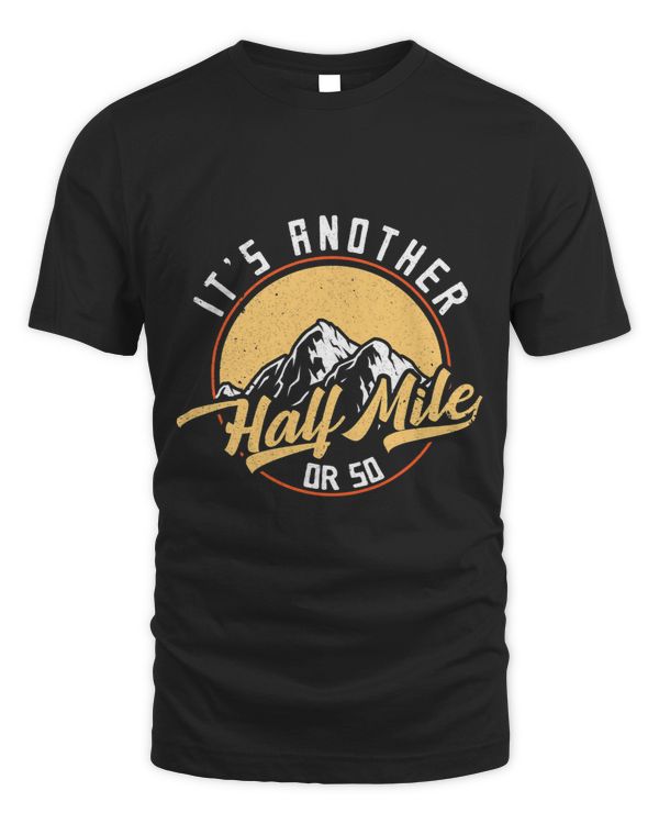 Its Another Half Mile Or So Funny Hiker Hiking