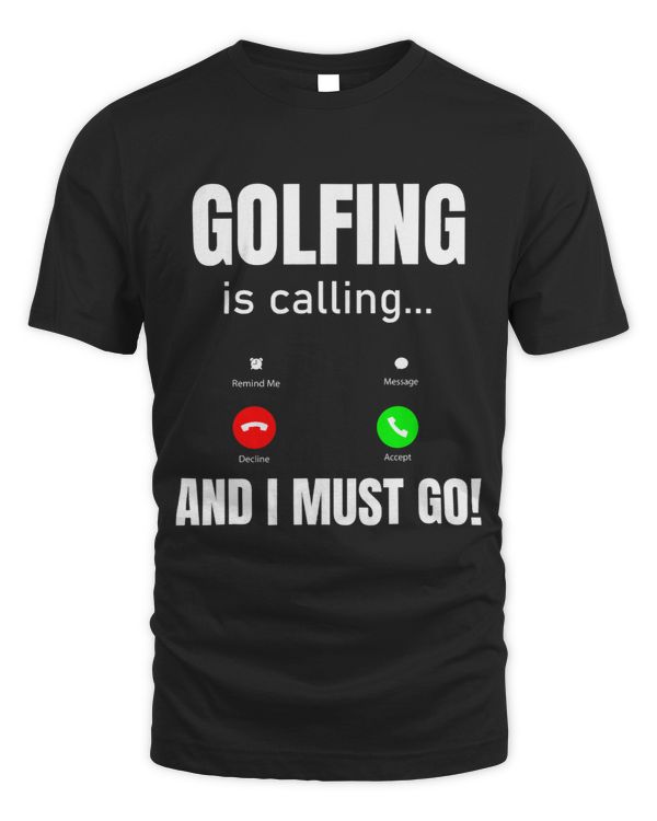 Golfing Is Calling And I Must Go
