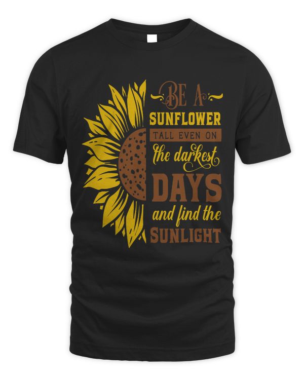 Be a sunflower even on the darkest days and find sunlight