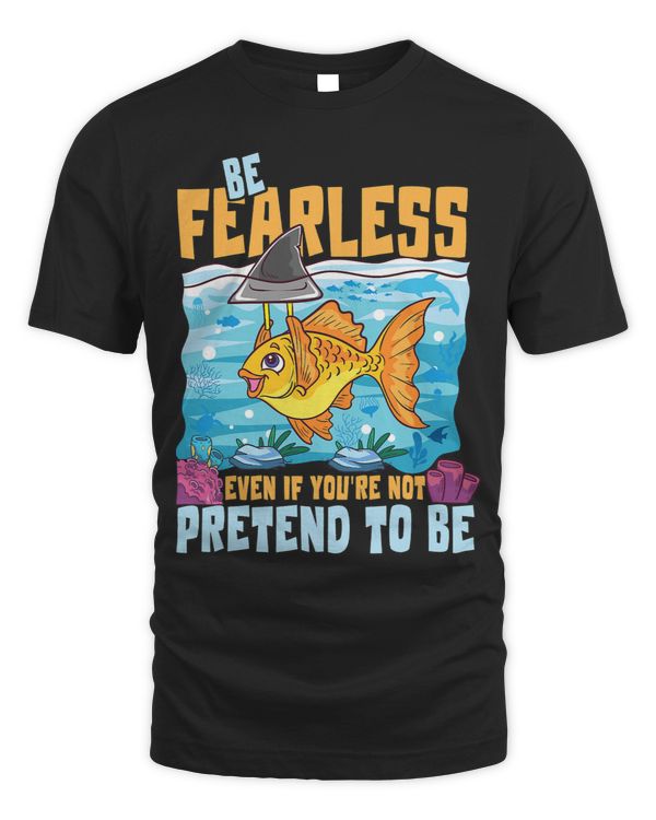 Be Fearless Even If Youre Not Pretend To Be