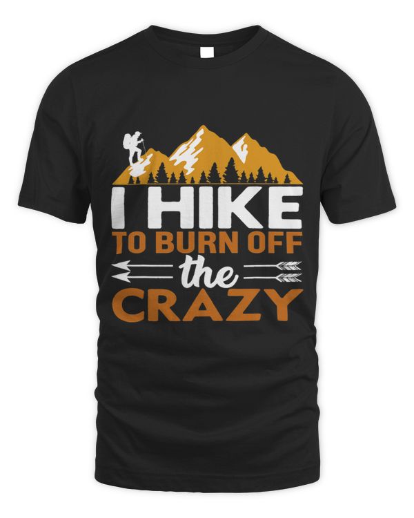 I Hike To Burn Off The Crazy Funny Hikers Camping