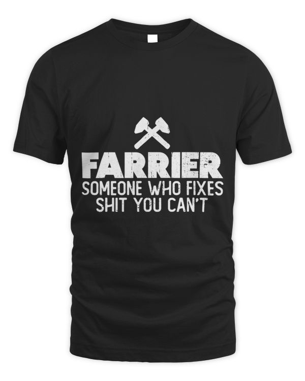 Farrier Someone Who Fixes Shit You Cant Farrier