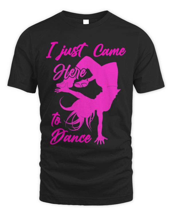I Just Came Here To Dance Hip Hop Dancer Breakdancing Girl