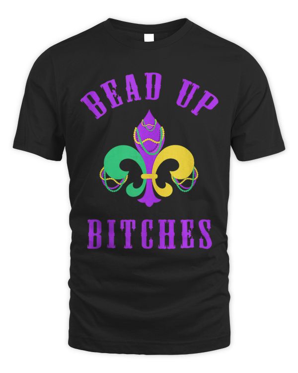 Bead Up Bitches Nola Funny Mardi Gras