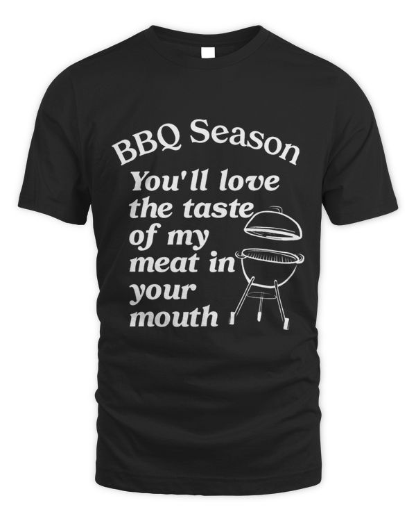 BBQ Season Youll Love The Taste Of My Meat In Your Mouth