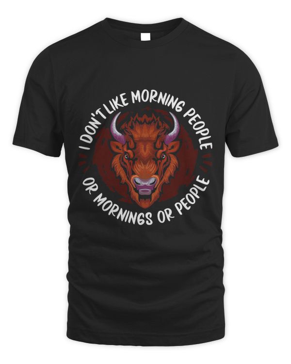Bison I Dont Like Morning People Or Mornings Or People