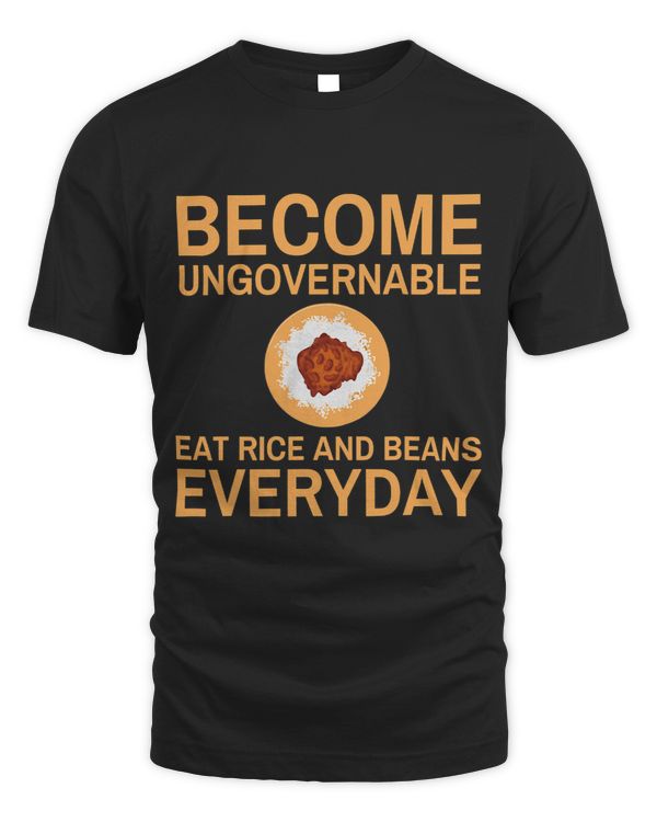 Become Ungovernable Eat Rice And Beans Everyday