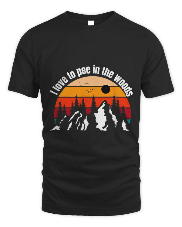 Funny Camping I Love To Pee In The Woods Campers T