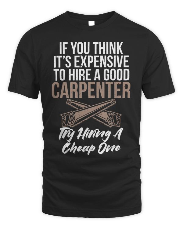 If you think it´s expensive to hire a good Carpenter