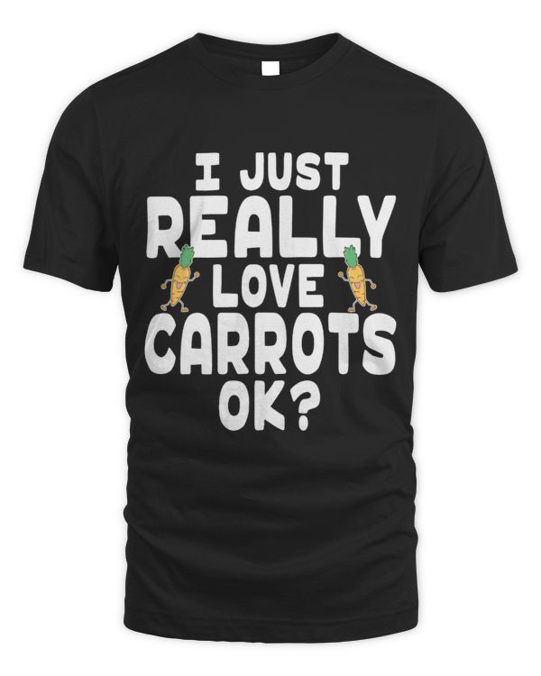 I Just Really Love Carrots OK Carrot Lover