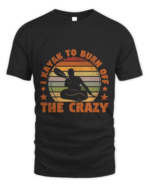 Funny Wild Water Sea Kayaking I Kayak To Burn Off The Crazy
