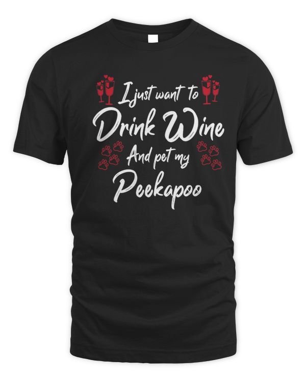 I Just Wanna Drink Wine And Pet My Peekapoo