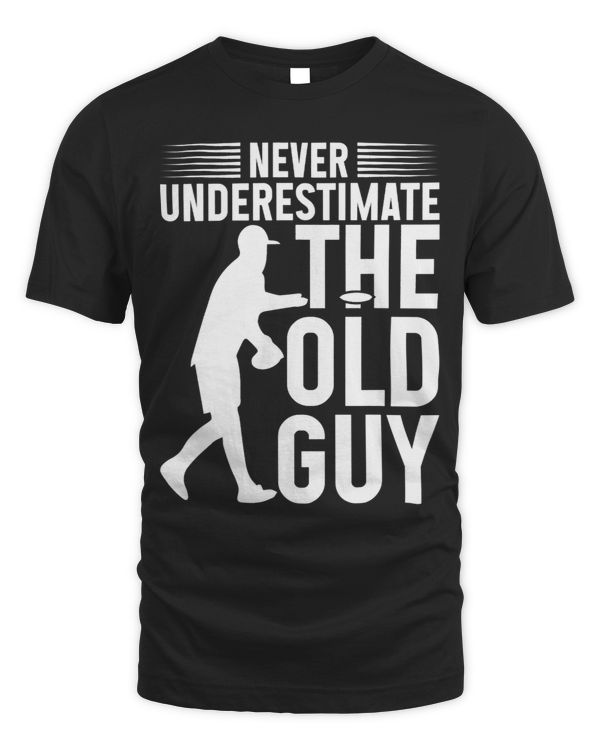 Funny Disc Golf Shirt Never Underestimate The Old Guy