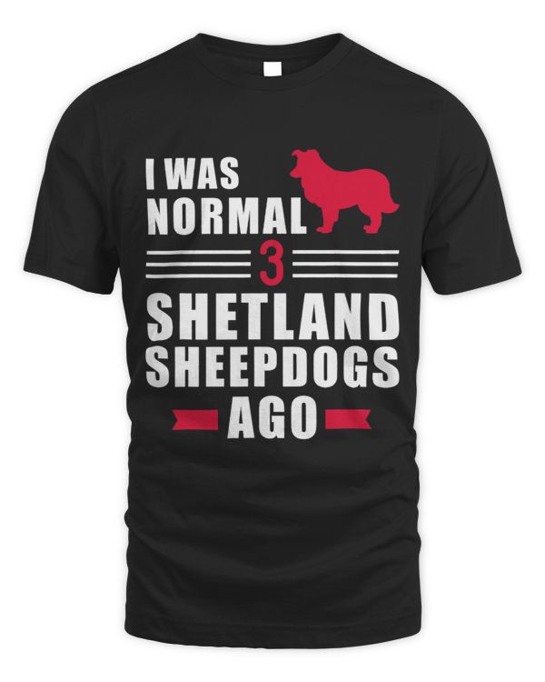 I was normal 3 Shetland Sheepdogs ago
